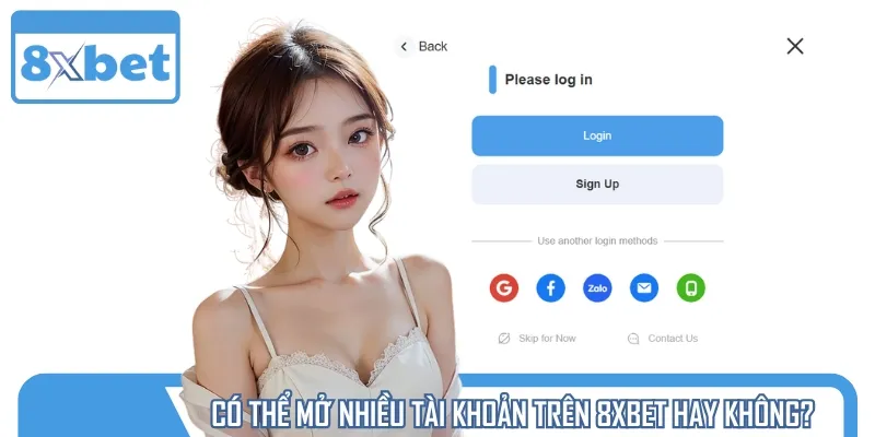 Hội viên sẽ không thể tạo quá một tài khoản cược tại 8XBET