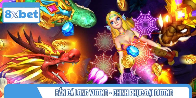 Chinh phục bắn cá Long Vương ngay hôm nay để cảm nhận sức hút