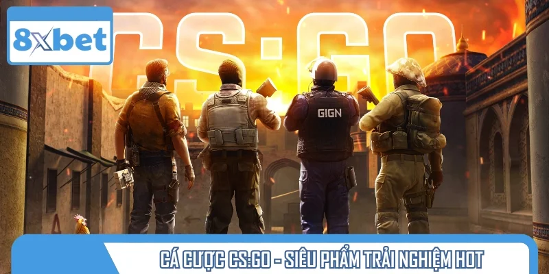 Cá cược CS:GO - Siêu phẩm trải nghiệm hot nhất 2025