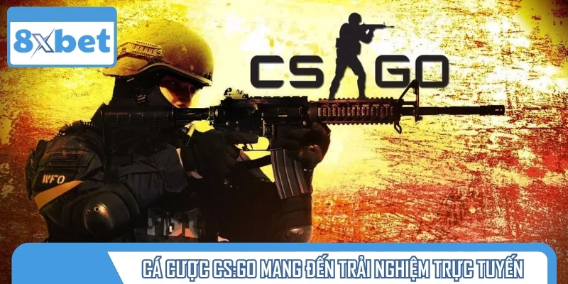 Cá cược CS:GO mang đến trải nghiệm trực tuyến bùng nổ