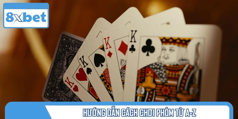 Luật chơi Phỏm chi tiết từ A-Z