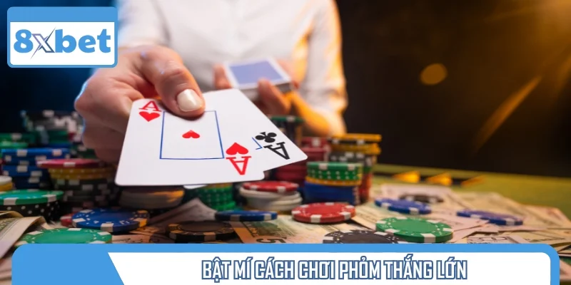 Cẩm nang cách chơi Phỏm chuyên sâu, thắng lớn 99%