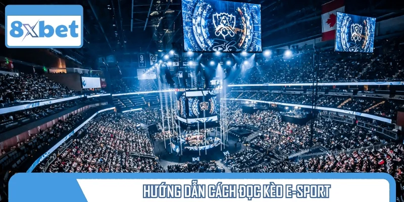 Cách đọc kèo E-Sport chi tiết từ A-Z cho người mới