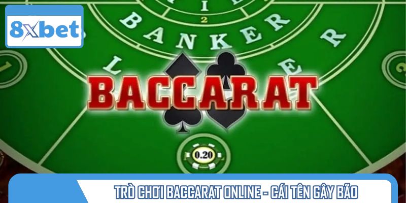 Trò chơi baccarat online không còn là cái tên xa lạ với cộng đồng bet thủ
