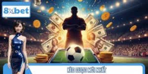 Kèo Cược Mới Nhất Tại 8XBET – Tâm Điểm Bảng Tỷ Lệ Hôm Nay