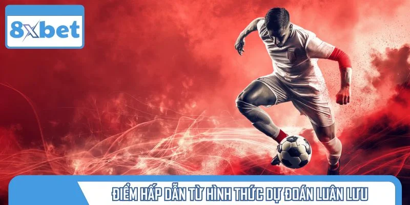 Điểm hấp dẫn từ hình thức dự đoán luân lưu