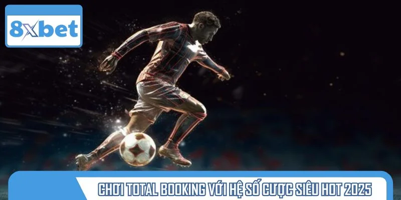 Chơi Total Booking với hệ số cược siêu hot 2025