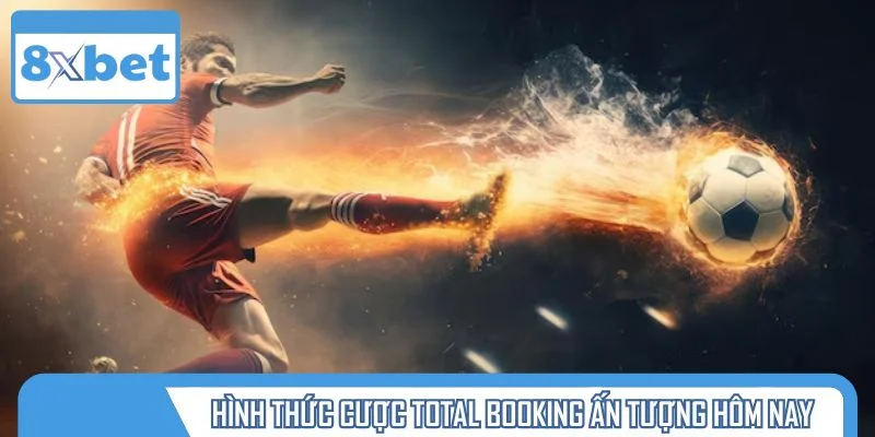 Hình thức cược Total Booking ấn tượng hôm nay