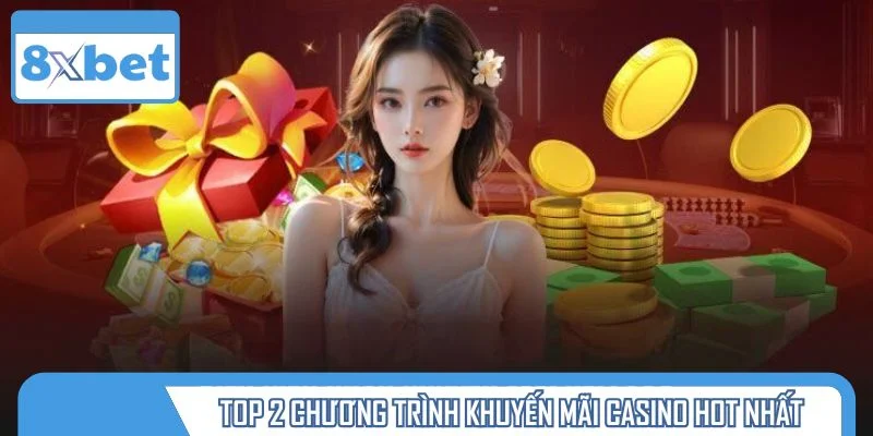 Top 2 chương trình khuyến mãi casino hot nhất