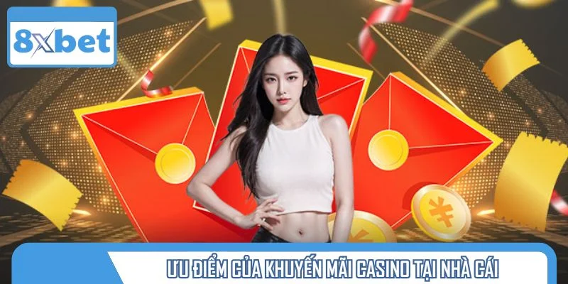 Ưu điểm của khuyến mãi casino tại nhà cái