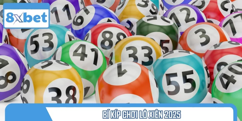 Bí kíp chơi lô xiên 2025 – chuẩn từng cú chốt