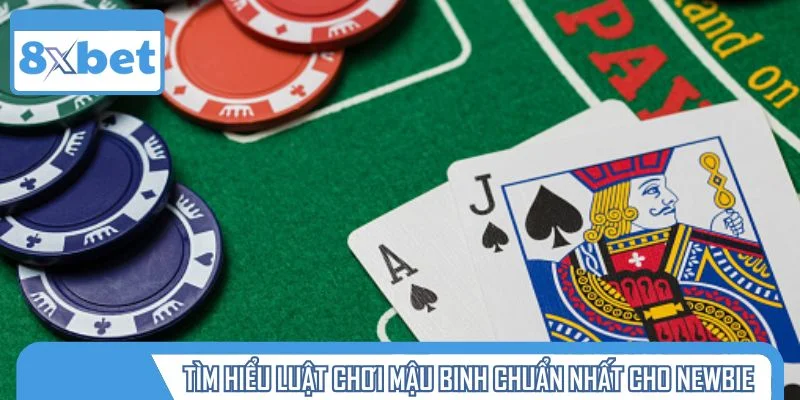 Tìm hiểu luật chơi mậu binh chuẩn nhất cho newbie