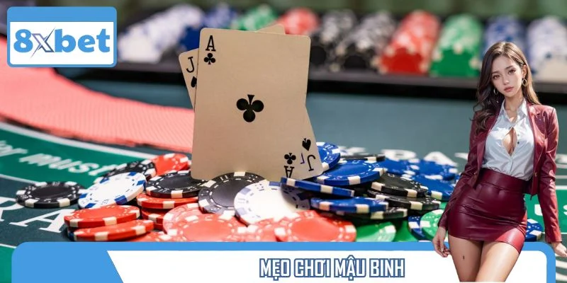 Mẹo Chơi Mậu Binh Giúp Bạn Luôn Chiến Thắng Tại 8XBET