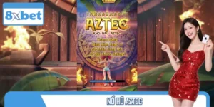 Nổ Hũ Aztec – Săn Thưởng Khủng Cùng Nhà Cái 8XBET