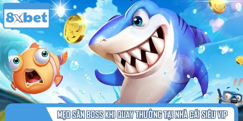 Mẹo săn boss khi quay thưởng tại nhà cái siêu vip