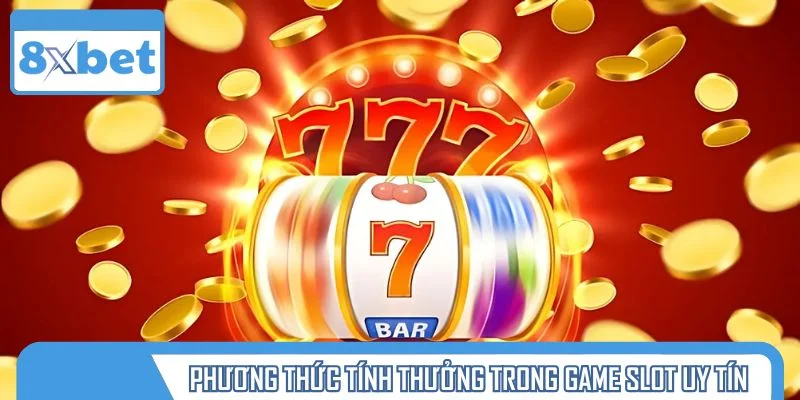 Phương thức tính mức thưởng trong game slot uy tín
