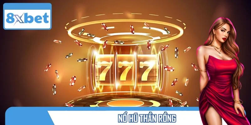 Nổ Hũ Thần Rồng – Cuộc Phiêu Lưu Huyền Thoại Tại 8XBET