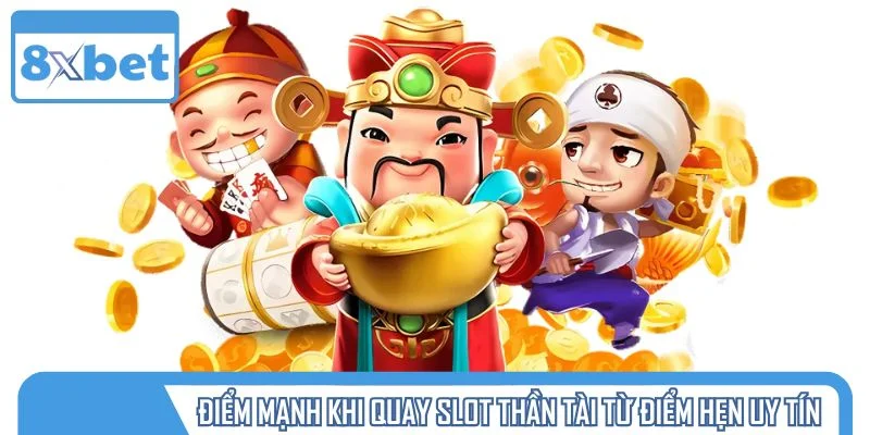 Điểm ấn tượng khi quay slot thần tài từ điểm hẹn uy tín