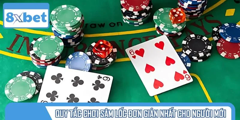 Quy tắc tham gia sâm lốc đơn giản nhất cho người mới