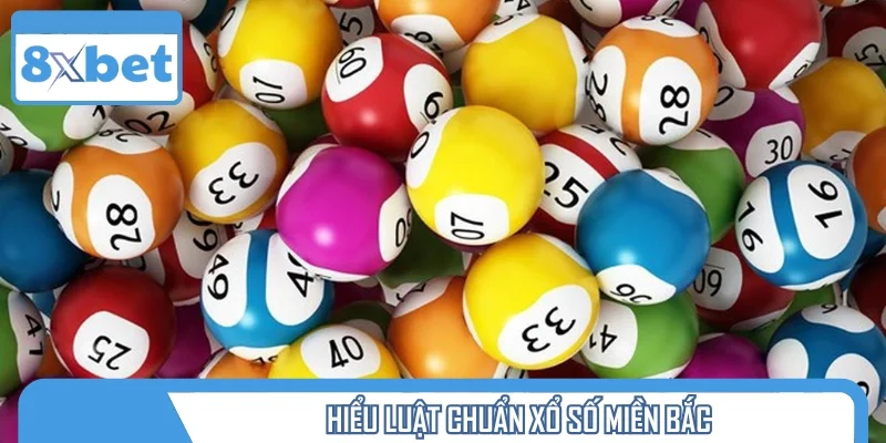 Hiểu luật chuẩn – dễ trúng lớn với xổ số miền Bắc