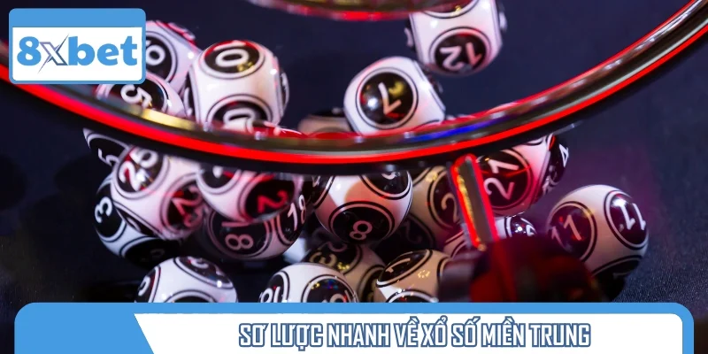 Sơ lược nhanh về xổ số miền Trung hôm nay